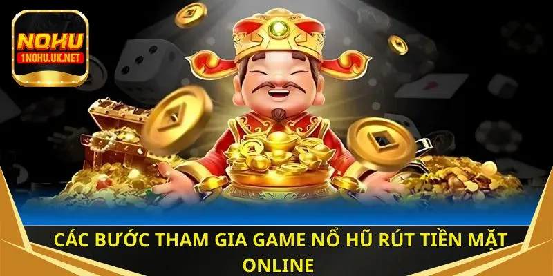 Các bước tham gia game nổ hũ rút tiền mặt online 