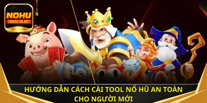 Hướng dẫn cách cài tool nổ hũ an toàn cho người mới