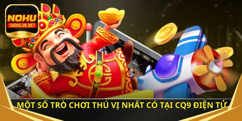 Một số trò chơi thú vị nhất có tại CQ9 điện tử