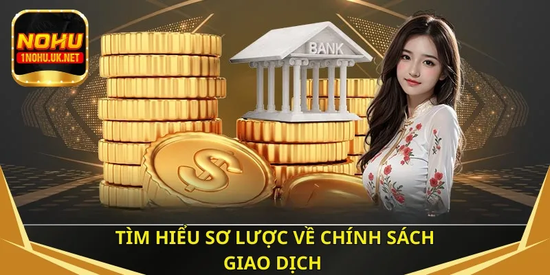 Tìm hiểu sơ lược về chính sách giao dịch 